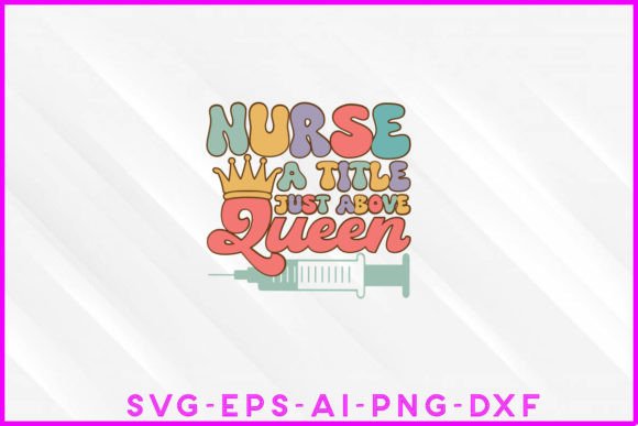 Nurse a Title Just Above Queen Groovy T-Shirt Designs
