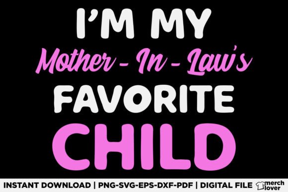 Reviewing I m My Mother in Laws Favorite Child SVG for T-Shirt Designs
