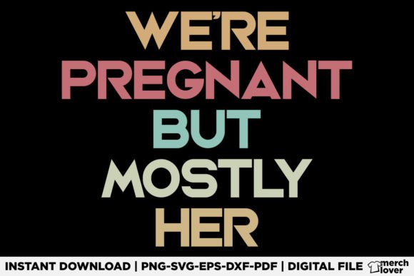 We’re Pregnant but Mostly Her SVG for T-Shirt Designs